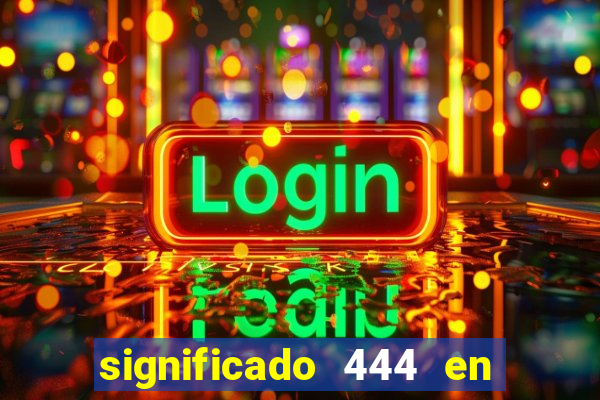 significado 444 en lo espiritual